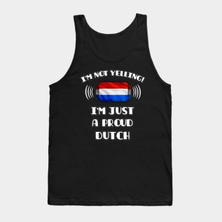 I'm Not Yelling I'm A Proud Dutch - Gift for Dutch With Roots From Netherlands Tank Top